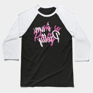 REFLECTION SERIES: I Feel Pretty — Oh So Pretty Baseball T-Shirt